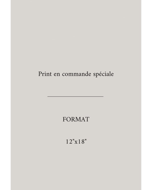 PRINT en Commande spéciale-12”x18”