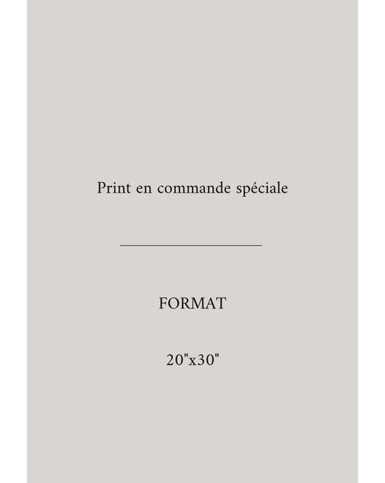 PRINT en Commande spéciale-20”x30”